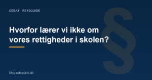 Hvorfor lærer vi ikke om vores rettigheder i skolen?