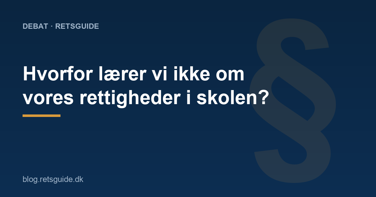 Hvorfor lærer vi ikke om vores rettigheder i skolen?