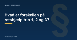 Hvad er forskellen på retshjælp trin 1, 2 og 3?