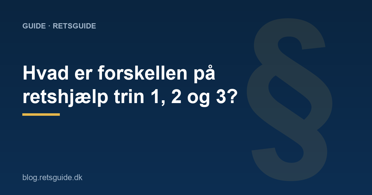 Hvad er forskellen på retshjælp trin 1, 2 og 3?